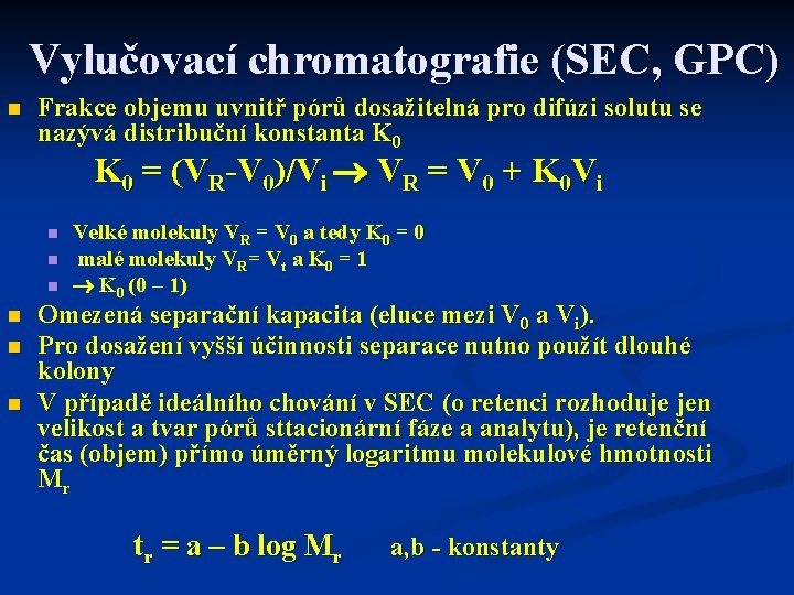 Vylučovací chromatografie (SEC, GPC) n Frakce objemu uvnitř pórů dosažitelná pro difúzi solutu se