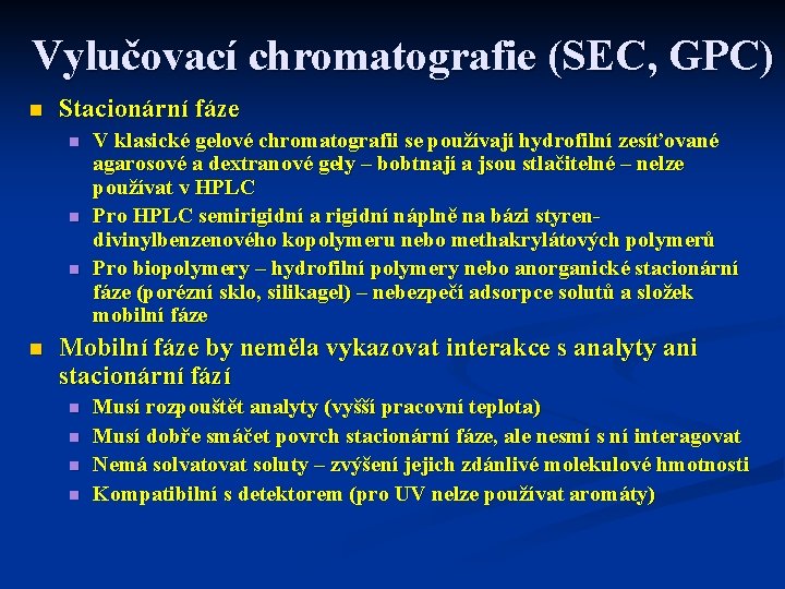 Vylučovací chromatografie (SEC, GPC) n Stacionární fáze n n V klasické gelové chromatografii se