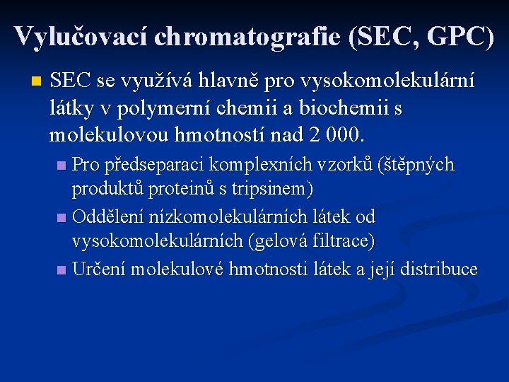 Vylučovací chromatografie (SEC, GPC) n SEC se využívá hlavně pro vysokomolekulární látky v polymerní