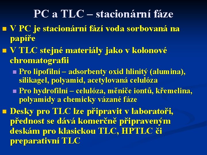 PC a TLC – stacionární fáze V PC je stacionární fází voda sorbovaná na