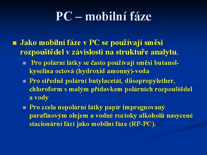 PC – mobilní fáze n Jako mobilní fáze v PC se používají směsi rozpouštědel