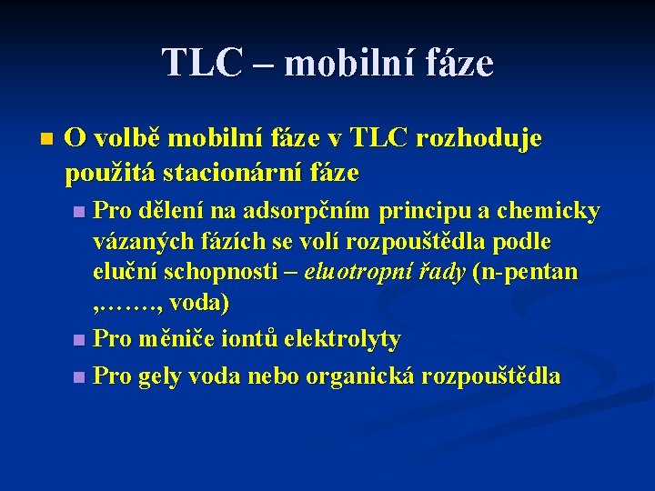 TLC – mobilní fáze n O volbě mobilní fáze v TLC rozhoduje použitá stacionární