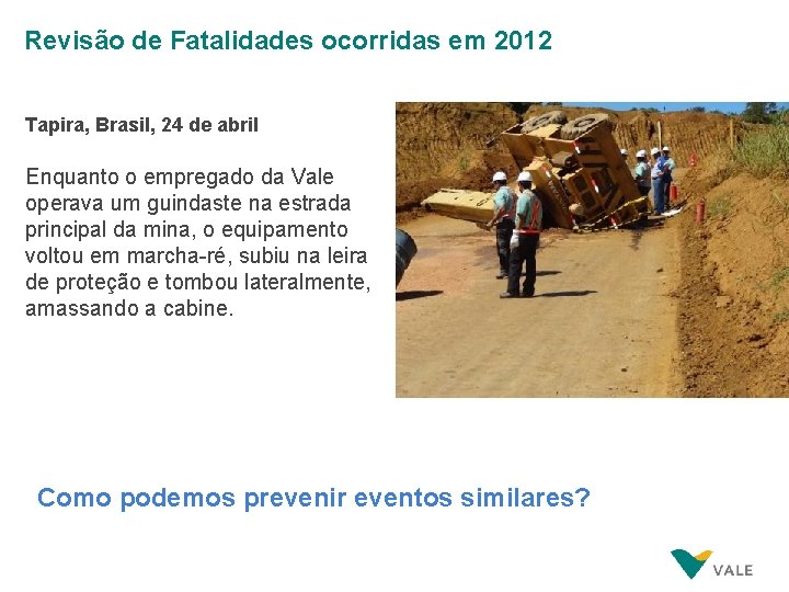 Revisão de Fatalidades ocorridas em 2012 Tapira, Brasil, 24 de abril Enquanto o empregado