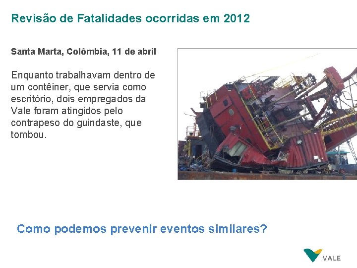 Revisão de Fatalidades ocorridas em 2012 Santa Marta, Colômbia, 11 de abril Enquanto trabalhavam