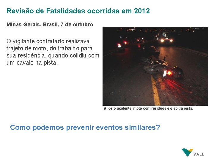 Revisão de Fatalidades ocorridas em 2012 Minas Gerais, Brasil, 7 de outubro O vigilante