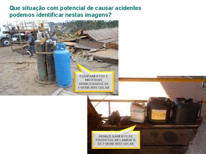 Que situação com potencial de causar acidentes podemos identificar nestas imagens? EQUIPAMENTOS E MATERIAIS