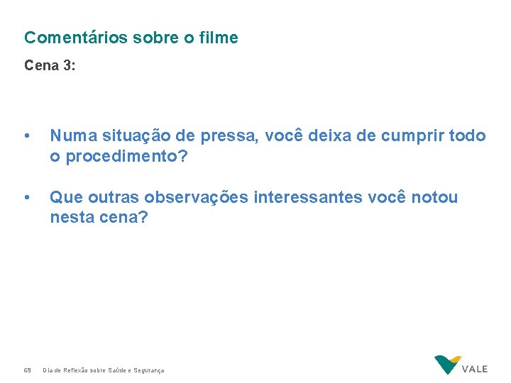 Comentários sobre o filme Cena 3: • Numa situação de pressa, você deixa de