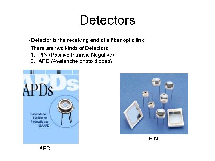 Detectors • Detector is the receiving end of a fiber optic link. There are