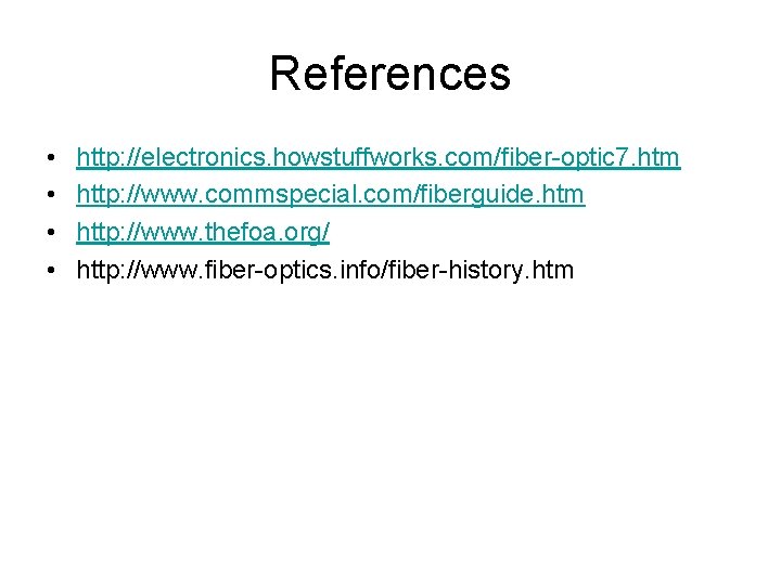 References • • http: //electronics. howstuffworks. com/fiber-optic 7. htm http: //www. commspecial. com/fiberguide. htm