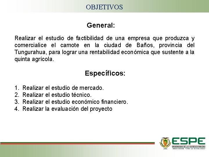 OBJETIVOS General: Realizar el estudio de factibilidad de una empresa que produzca y comercialice