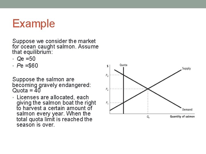 Example Suppose we consider the market for ocean caught salmon. Assume that equilibrium: •