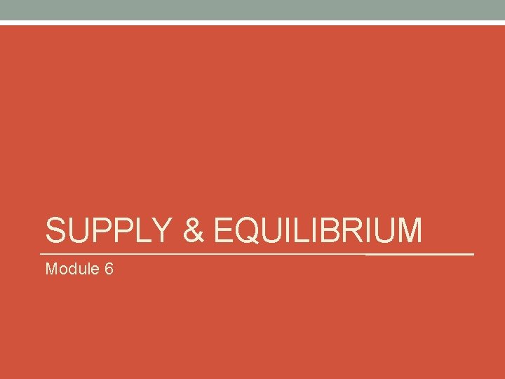 SUPPLY & EQUILIBRIUM Module 6 