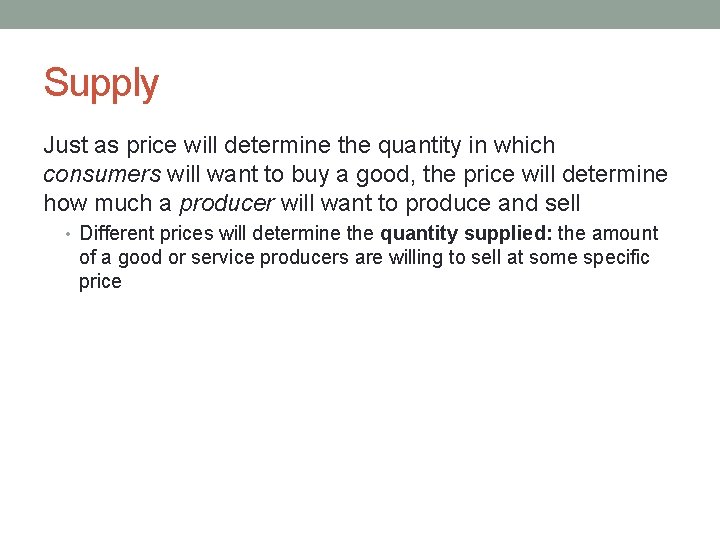 Supply Just as price will determine the quantity in which consumers will want to