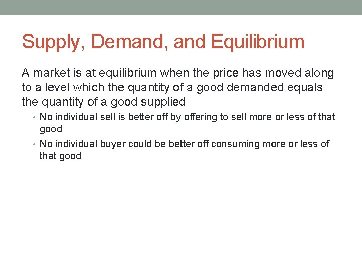Supply, Demand, and Equilibrium A market is at equilibrium when the price has moved