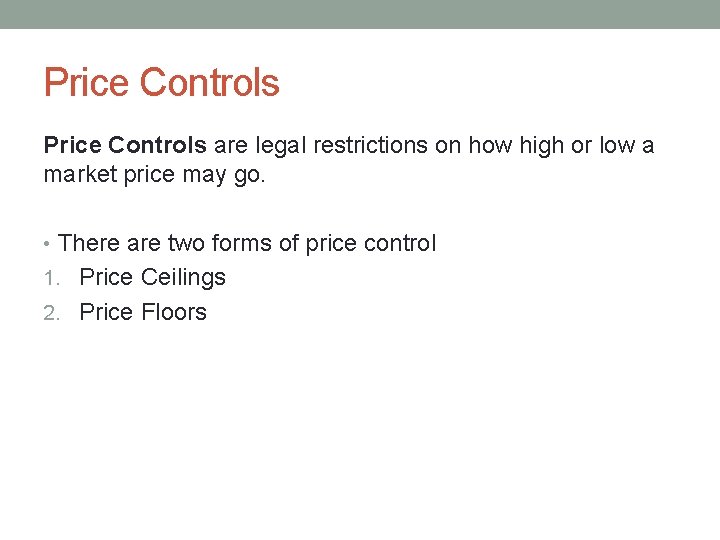 Price Controls are legal restrictions on how high or low a market price may