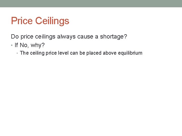 Price Ceilings Do price ceilings always cause a shortage? • If No, why? •