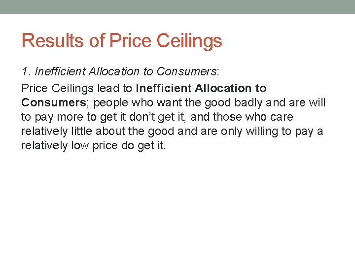 Results of Price Ceilings 1. Inefficient Allocation to Consumers: Price Ceilings lead to Inefficient