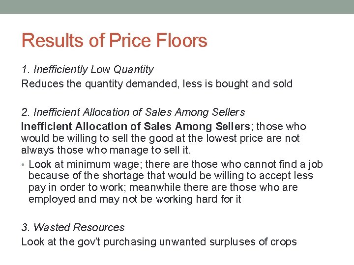 Results of Price Floors 1. Inefficiently Low Quantity Reduces the quantity demanded, less is