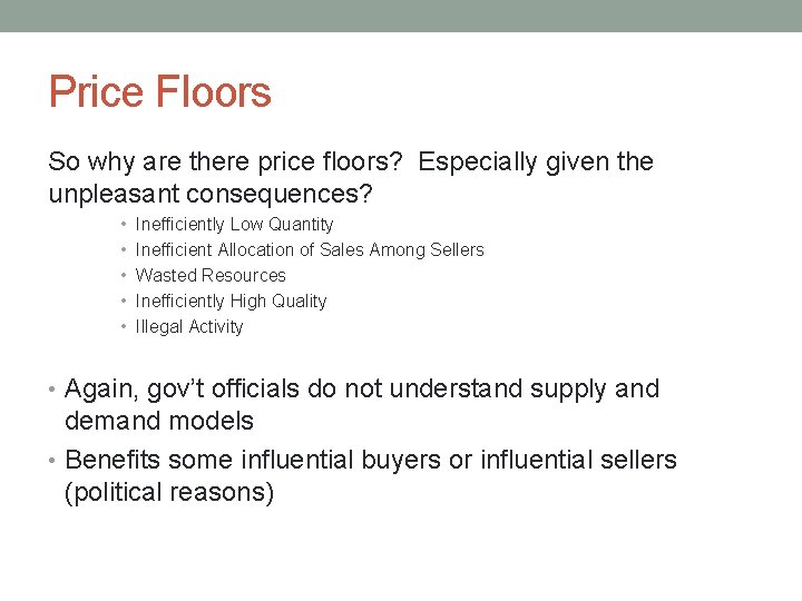 Price Floors So why are there price floors? Especially given the unpleasant consequences? •