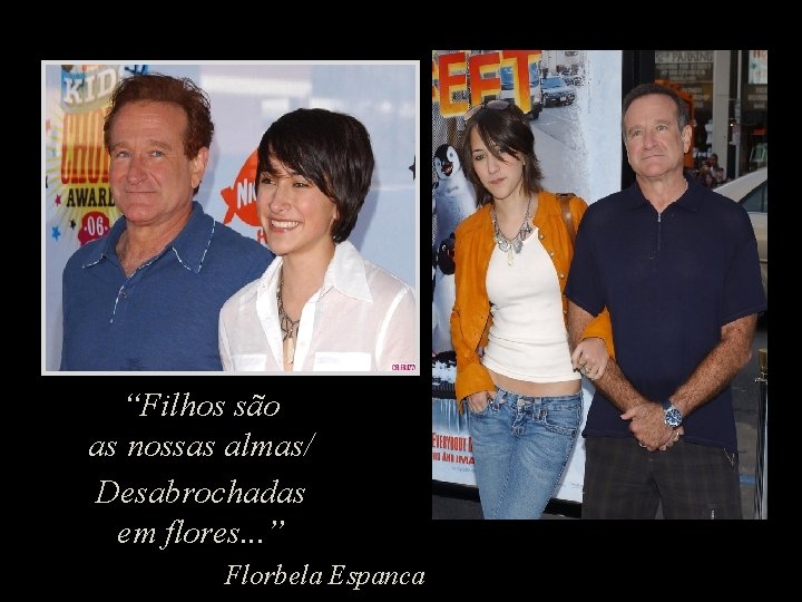 “Filhos são as nossas almas/ Desabrochadas em flores. . . ” Florbela Espanca 
