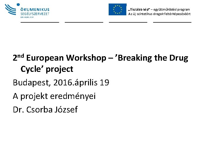 „Tisztább kép” – együttműködési program Az új szintetikus drogok feltérképezéséért 2 nd European Workshop