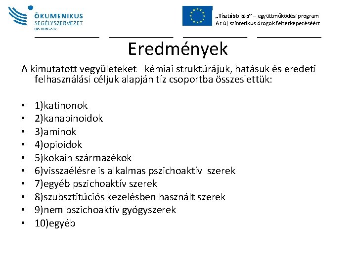 „Tisztább kép” – együttműködési program Az új szintetikus drogok feltérképezéséért Eredmények A kimutatott vegyületeket