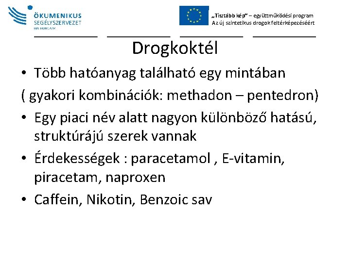 „Tisztább kép” – együttműködési program Az új szintetikus drogok feltérképezéséért Drogkoktél • Több hatóanyag