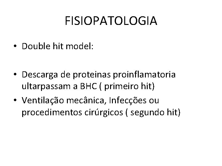 FISIOPATOLOGIA • Double hit model: • Descarga de proteinas proinflamatoria ultarpassam a BHC (
