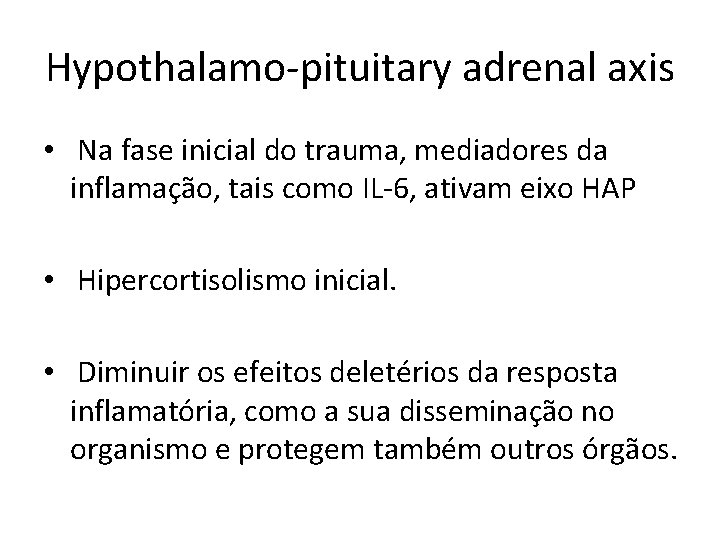 Hypothalamo-pituitary adrenal axis • Na fase inicial do trauma, mediadores da inflamação, tais como