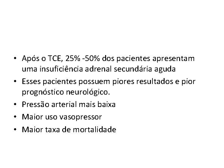  • Após o TCE, 25% -50% dos pacientes apresentam uma insuficiência adrenal secundária