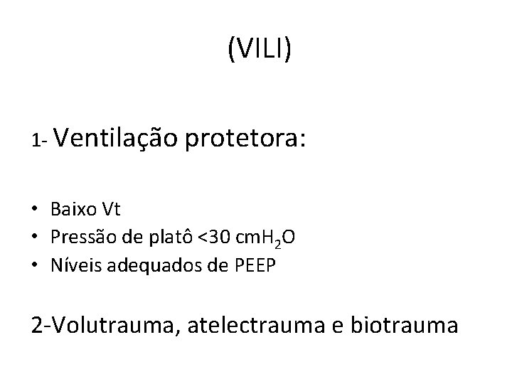  (VILI) 1 - Ventilação protetora: • Baixo Vt • Pressão de platô <30