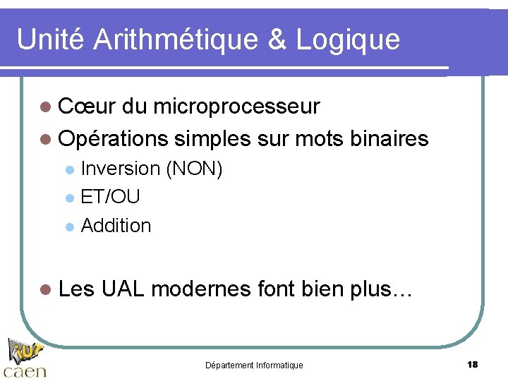 Unité Arithmétique & Logique l Cœur du microprocesseur l Opérations simples sur mots binaires