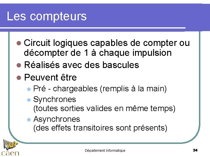 Les compteurs l Circuit logiques capables de compter ou décompter de 1 à chaque