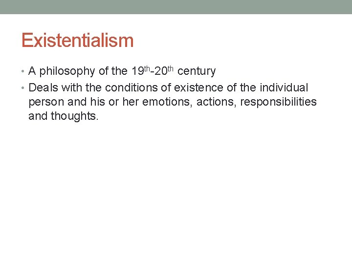 Existentialism • A philosophy of the 19 th-20 th century • Deals with the