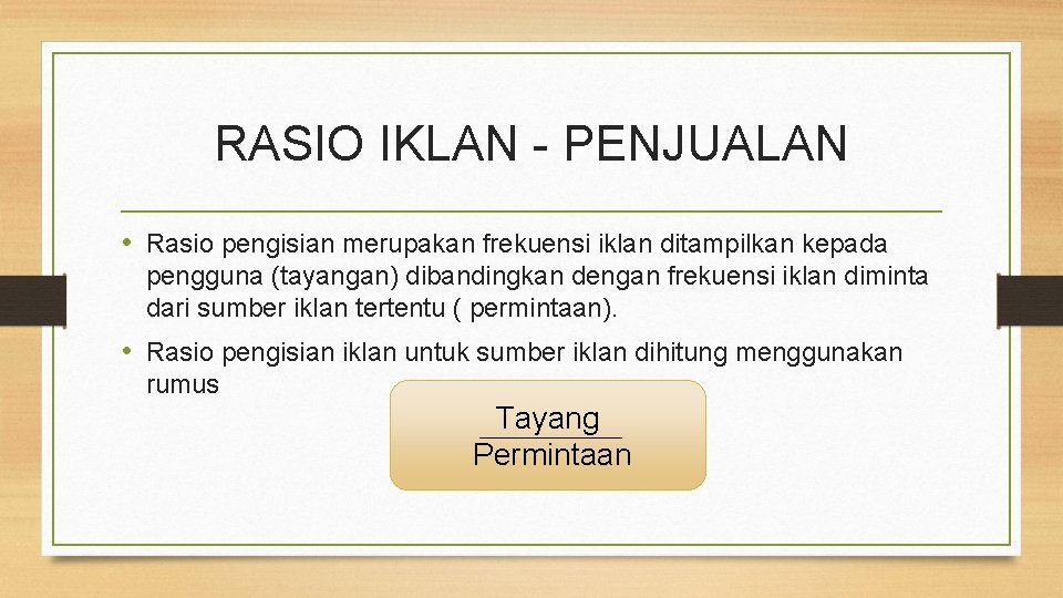 RASIO IKLAN - PENJUALAN • Rasio pengisian merupakan frekuensi iklan ditampilkan kepada pengguna (tayangan)