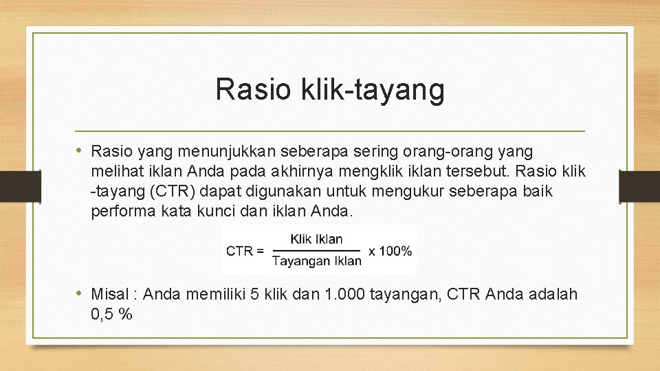 Rasio klik-tayang • Rasio yang menunjukkan seberapa sering orang-orang yang melihat iklan Anda pada