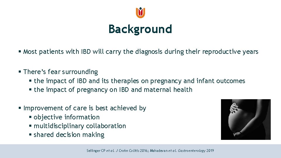 Background § Most patients with IBD will carry the diagnosis during their reproductive years