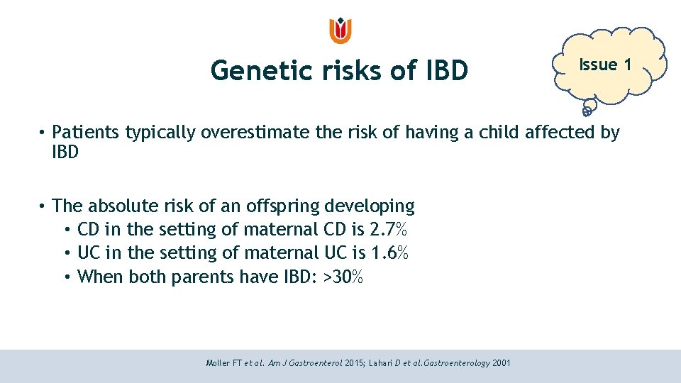 Genetic risks of IBD Issue 1 • Patients typically overestimate the risk of having