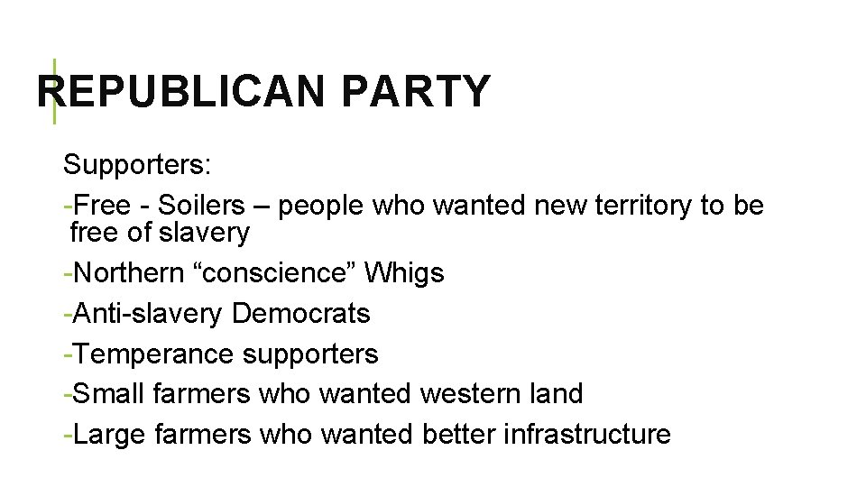 REPUBLICAN PARTY Supporters: -Free - Soilers – people who wanted new territory to be