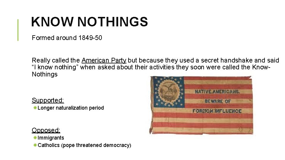 KNOW NOTHINGS Formed around 1849 -50 Really called the American Party but because they