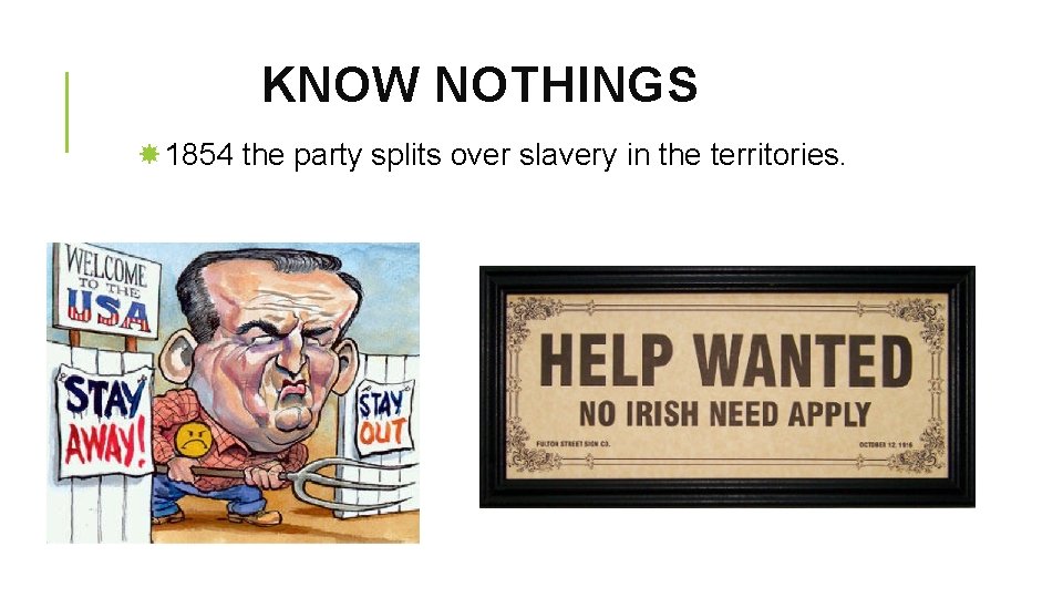 KNOW NOTHINGS 1854 the party splits over slavery in the territories. 