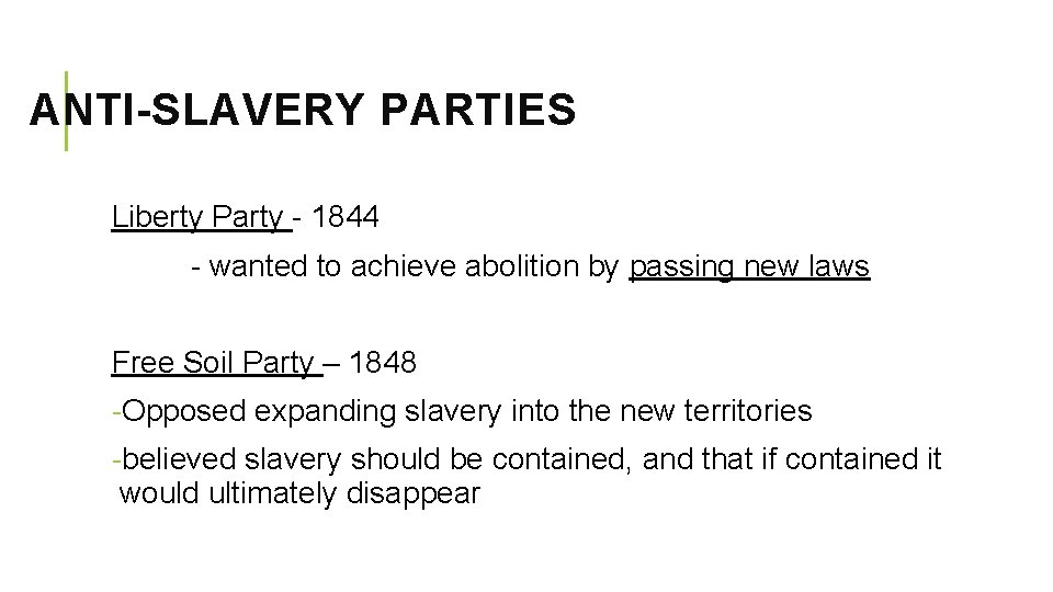 ANTI-SLAVERY PARTIES Liberty Party - 1844 - wanted to achieve abolition by passing new