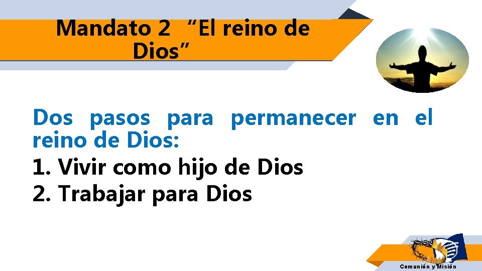 Mandato 2 “El reino de Dios” Dos pasos para permanecer en el reino de