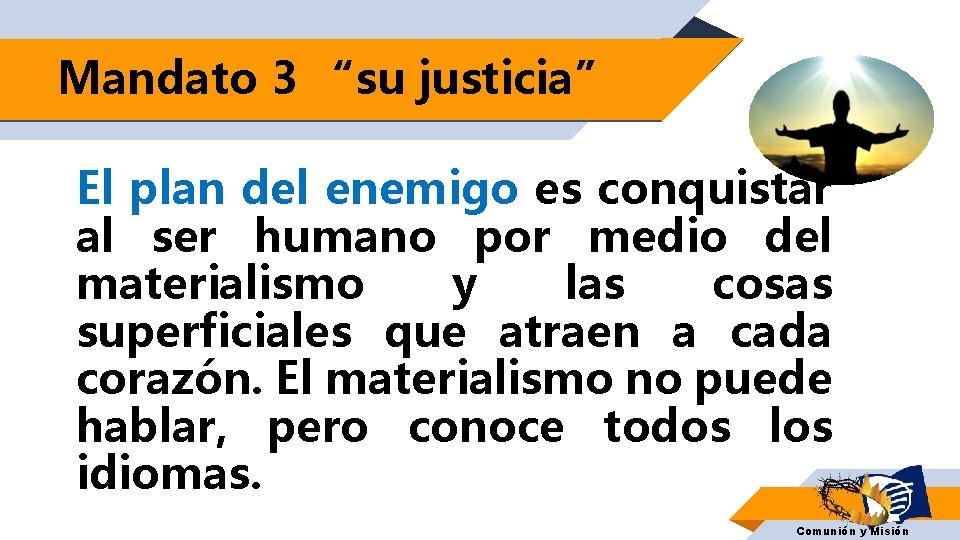 Mandato 3 “su justicia” El plan del enemigo es conquistar al ser humano por