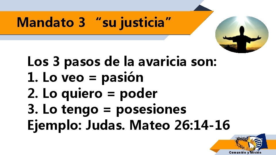 Mandato 3 “su justicia” Los 3 pasos de la avaricia son: 1. Lo veo
