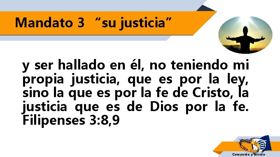 Mandato 3 “su justicia” y ser hallado en él, no teniendo mi propia justicia,