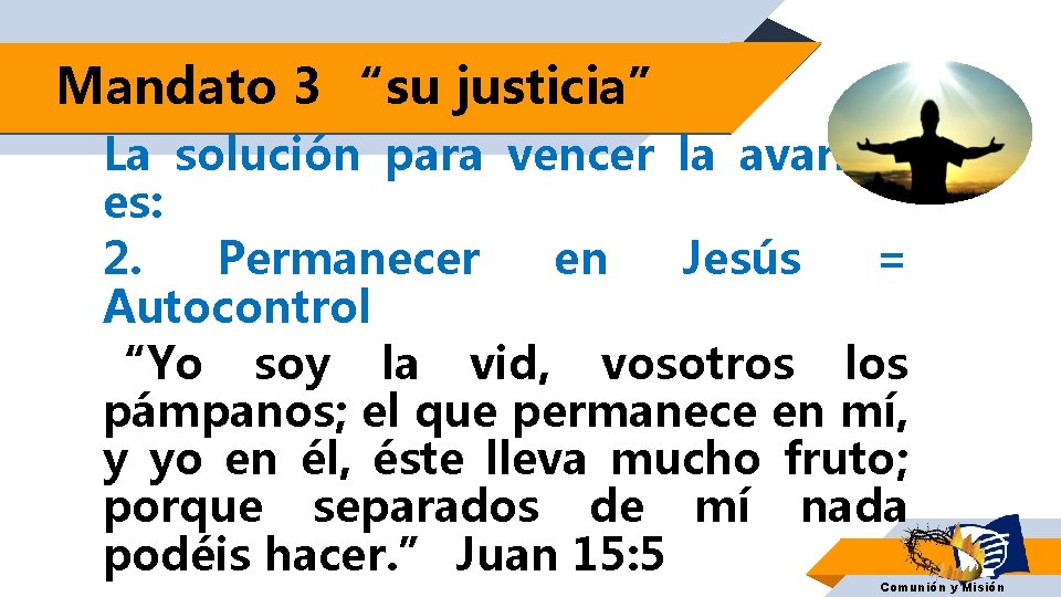 Mandato 3 “su justicia” La solución para vencer la avaricia es: 2. Permanecer en