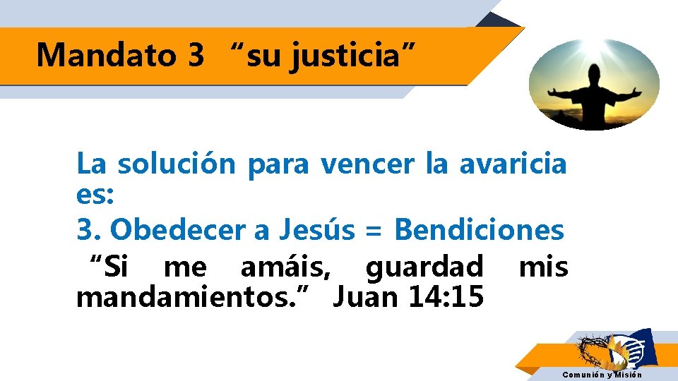 Mandato 3 “su justicia” La solución para vencer la avaricia es: 3. Obedecer a