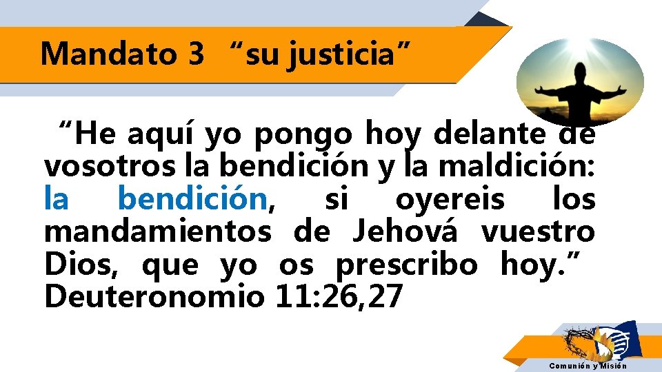 Mandato 3 “su justicia” “He aquí yo pongo hoy delante de vosotros la bendición