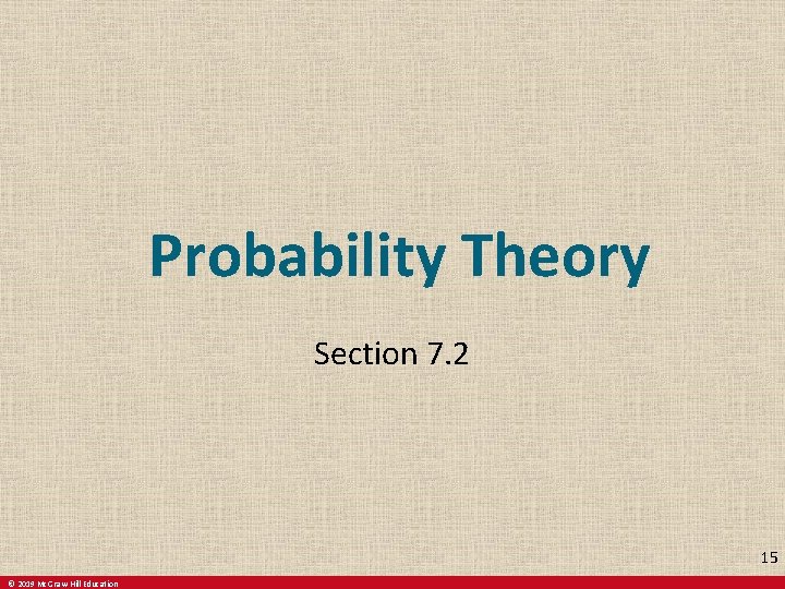 Probability Theory Section 7. 2 15 © 2019 Mc. Graw-Hill Education 